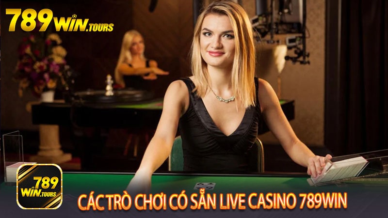 Các trò chơi có sẵn live casino 789win