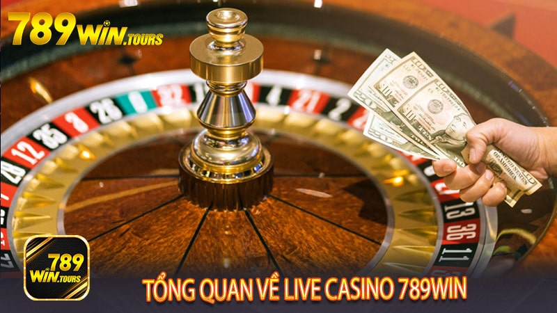 Tổng quan về live casino 789win